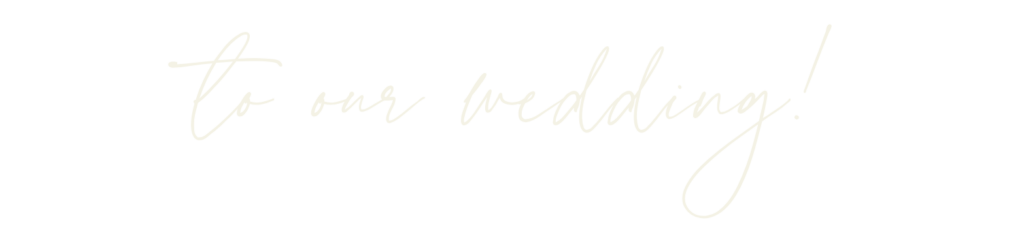 to our wedding - text